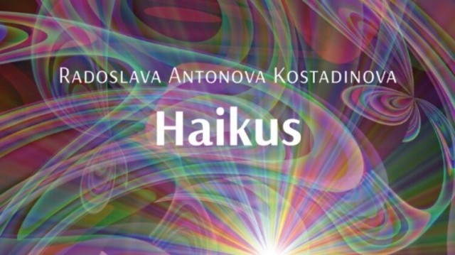 Bulgarian Artist Radoslava Antonova Kostadinova Unveils ‘Haikus’: A Journey Through Words And Nature